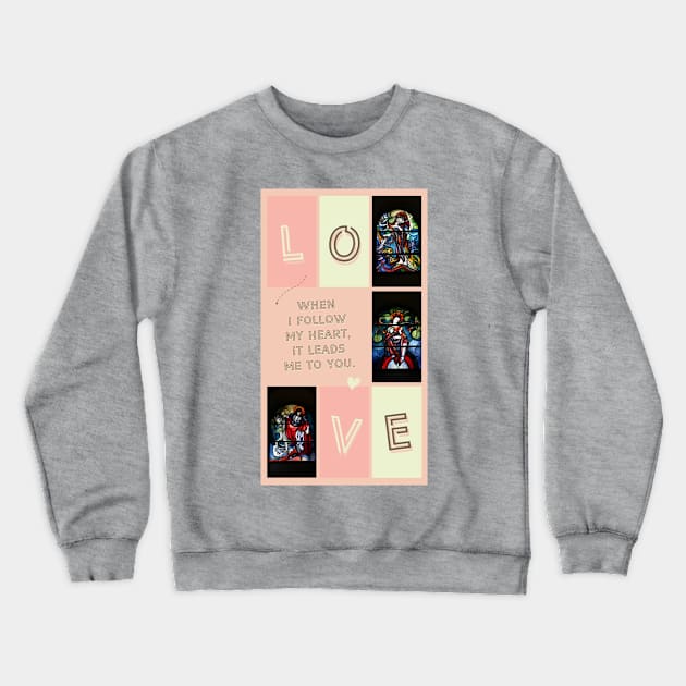 LOVE - When I follow my heart... Crewneck Sweatshirt by Christine aka stine1